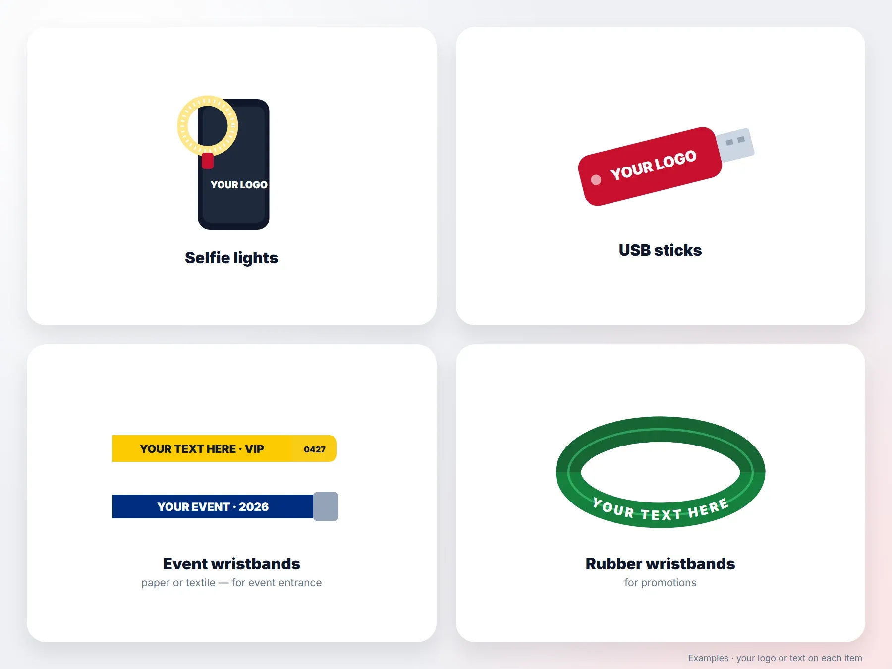 Examples of promotional items: selfie lights, USB sticks, event wristbands and rubber wristbands with your logo